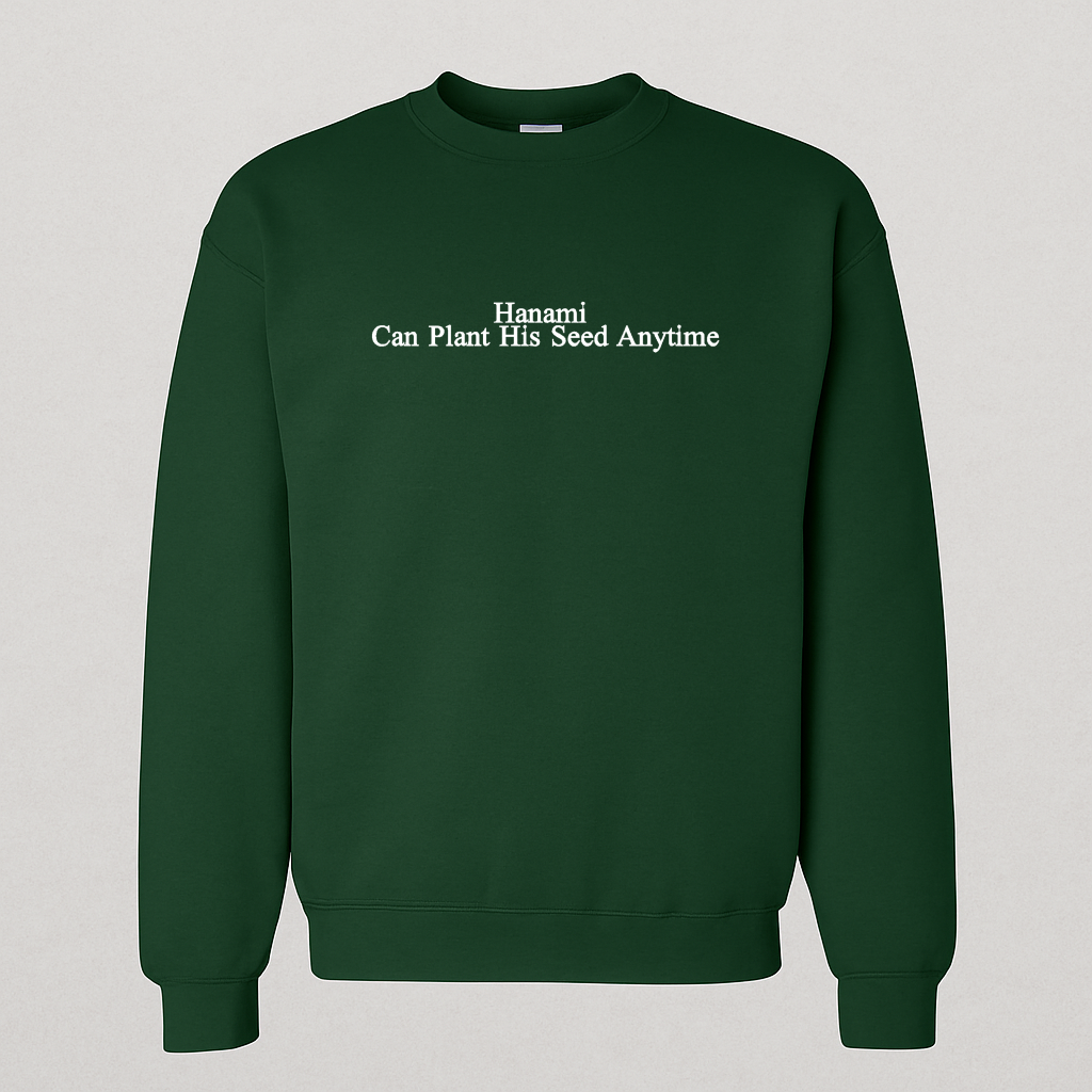 Embroidered, Hanami can plant his seed anytime, Hoodie or Crew Neck Long Sleeve, Classic fit, Unisex, Adult