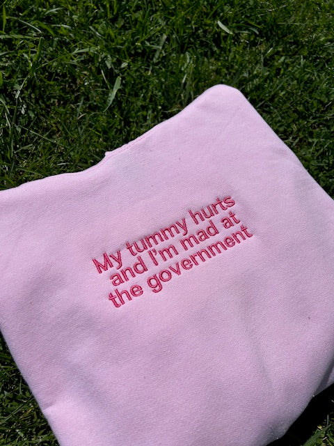 Embroidered 'My Tummy Hurts And Im Mad At The Government' Hoodie or Crew Neck, Long Sleeve, Classic fit, Unisex, Adult