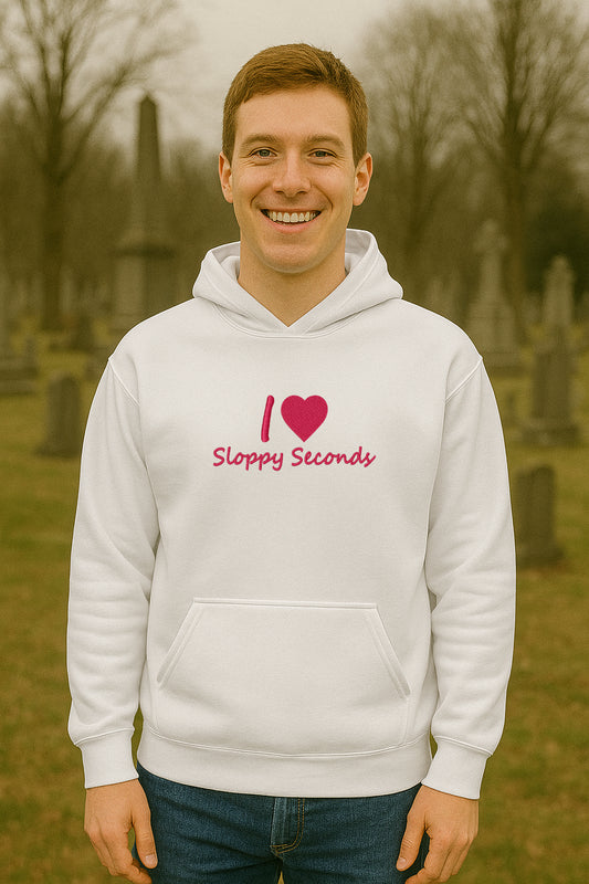 Embroidered I Love Sloppy Seconds Hoodie or Crewneck, Unisex, Classic Fit, Long Sleeve, Adult