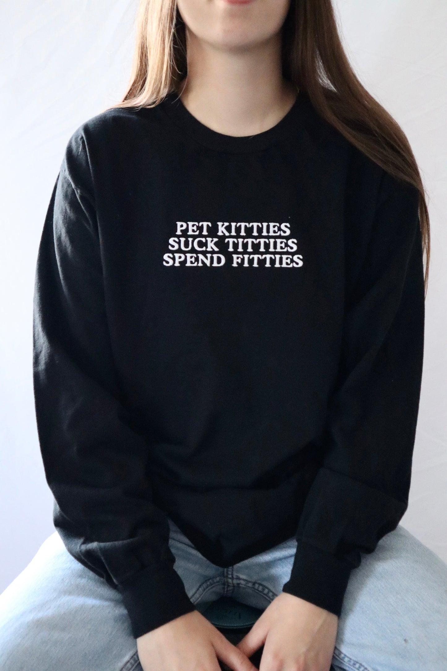 Pet Kitties Spend Fitties, Long Sleeve, Classic Fit, Unisex Adult, Hoodie or Crew Neck Sweatshirt