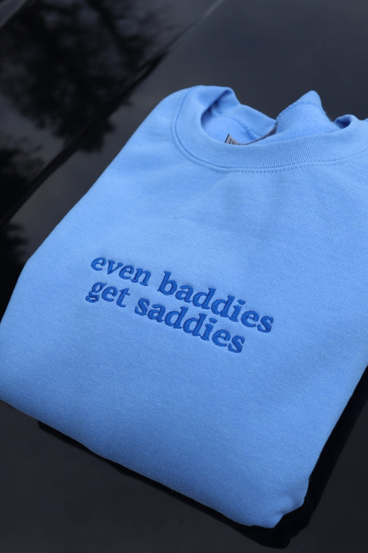 Even Baddies Get Saddies Hoodie or Crew Neck, Long Sleeve, Classic fit, Unisex, Adult