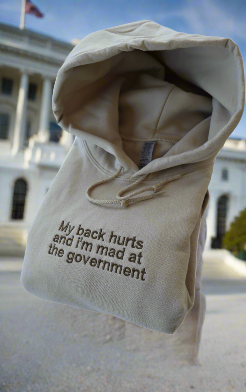 Embroidered 'My Back Hurts And Im Mad At The Government' Hoodie or Crew Neck, Long Sleeve, Classic fit, Unisex, Adult
