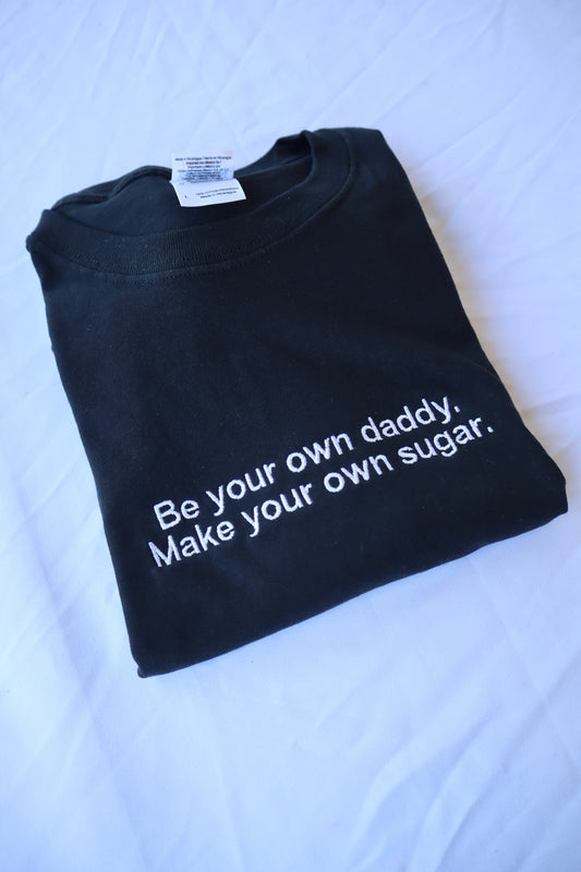 Be Your Own Daddy Make Your Own Sugar, Hoodie or Crew Neck Long Sleeve, Classic fit, Unisex, Adult