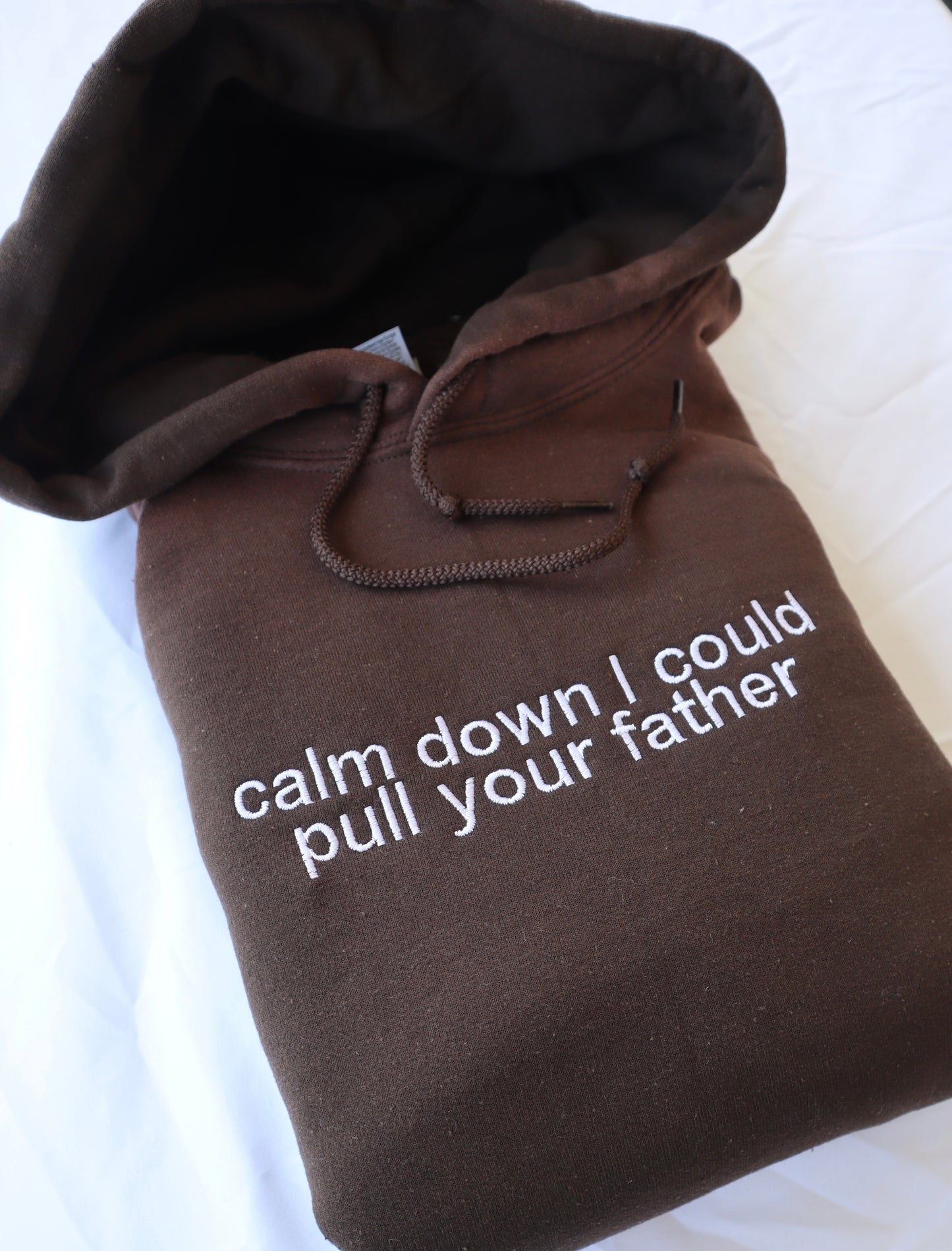 Calm Down I Could Pull Your Father, Hoodie or Crew Neck Long Sleeve, Classic fit, Unisex, Adult