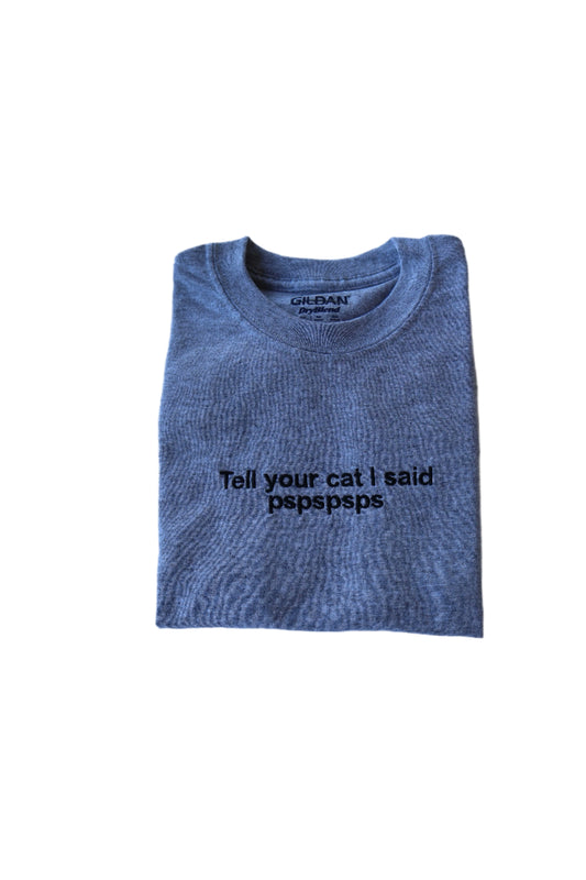 Embroidered 'Tell Your Cat I Said' Hoodie or Crew Neck, Long Sleeve, Classic fit, Pullover, Unisex, Adult