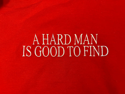 A Hard Man Is Good To Find, Long Sleeve, Classic Fit, Unisex Adult, Hoodie or Crew Neck Sweatshirt