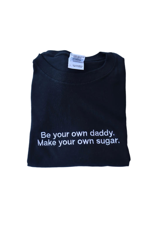 Embroidered 'Be Your Own Daddy Make Your Own Sugar' Hoodie or Crew Neck, Long Sleeve, Classic fit, Unisex, Adult