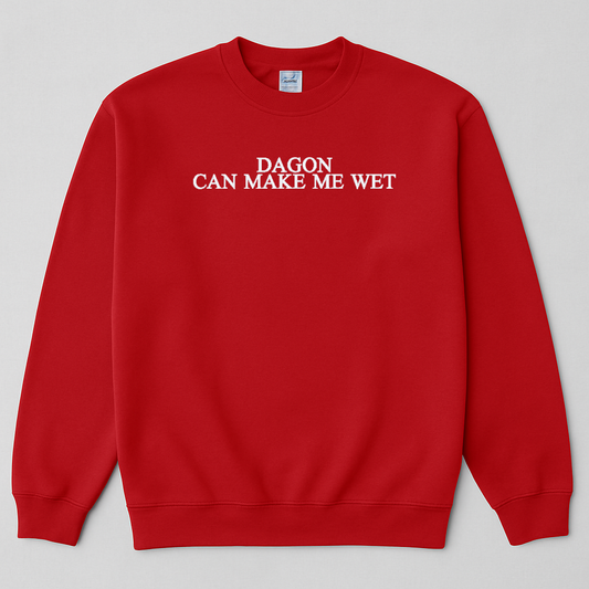 Embroidered, Dagon Can Make Me Wet, Hoodie or Crew Neck Long Sleeve, Classic fit, Unisex, Adult