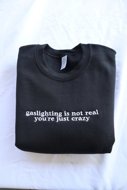 Gaslighting is Not Real You're Just Crazy, Hoodie or Crew Neck Long Sleeve, Classic fit, Unisex, Adult