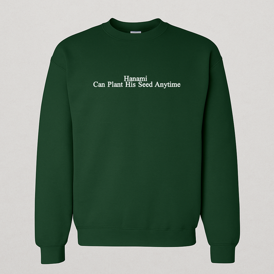 Embroidered, Hanami can plant his seed anytime, Hoodie or Crew Neck Long Sleeve, Classic fit, Unisex, Adult