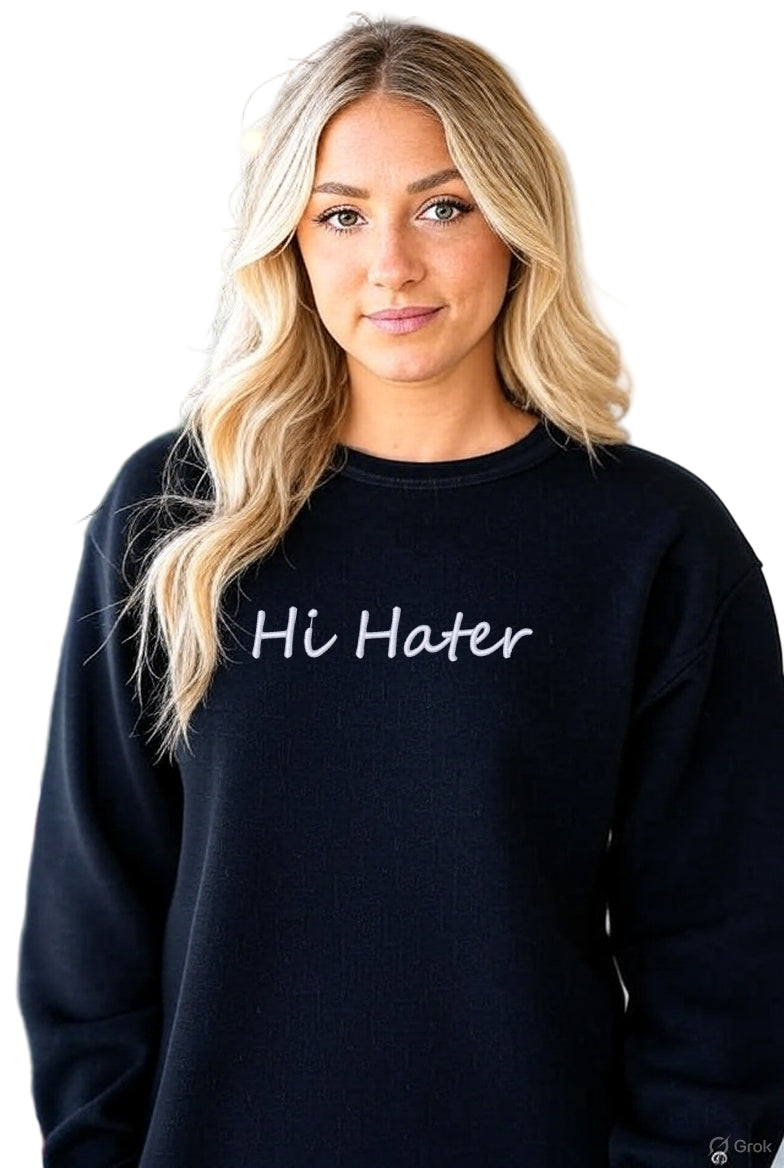 Embroidered Hi Hater (Front) Bye Hater (Back) Hoodie or Crewneck, Unisex, Classic Fit, Long Sleeve, Adult