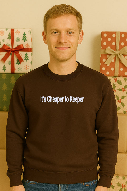 Embroidered Its Cheaper to Keeper Hoodie or Crewneck, Holiday Sweatshirt, Unisex, Classic Fit, Long Sleeve, Adult