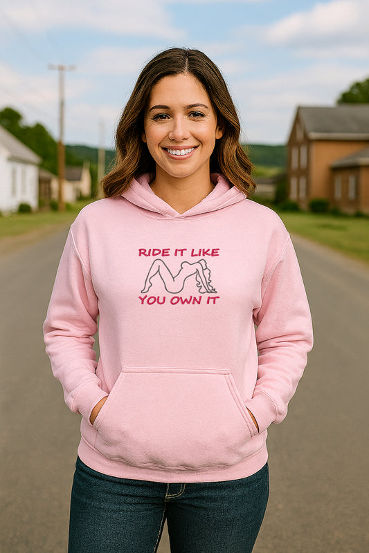 Embroidered Ride It Like You Own It, Hoodie or Crewneck Sweatshirt, Unisex, Classic Fit, Long Sleeve, Adult