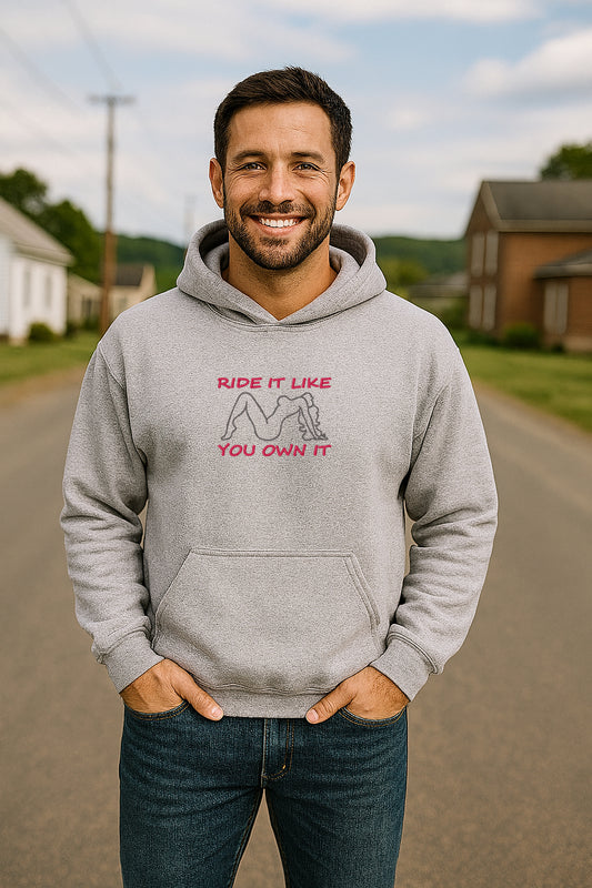 Embroidered Ride It Like You Own It, Hoodie or Crewneck Sweatshirt, Unisex, Classic Fit, Long Sleeve, Adult