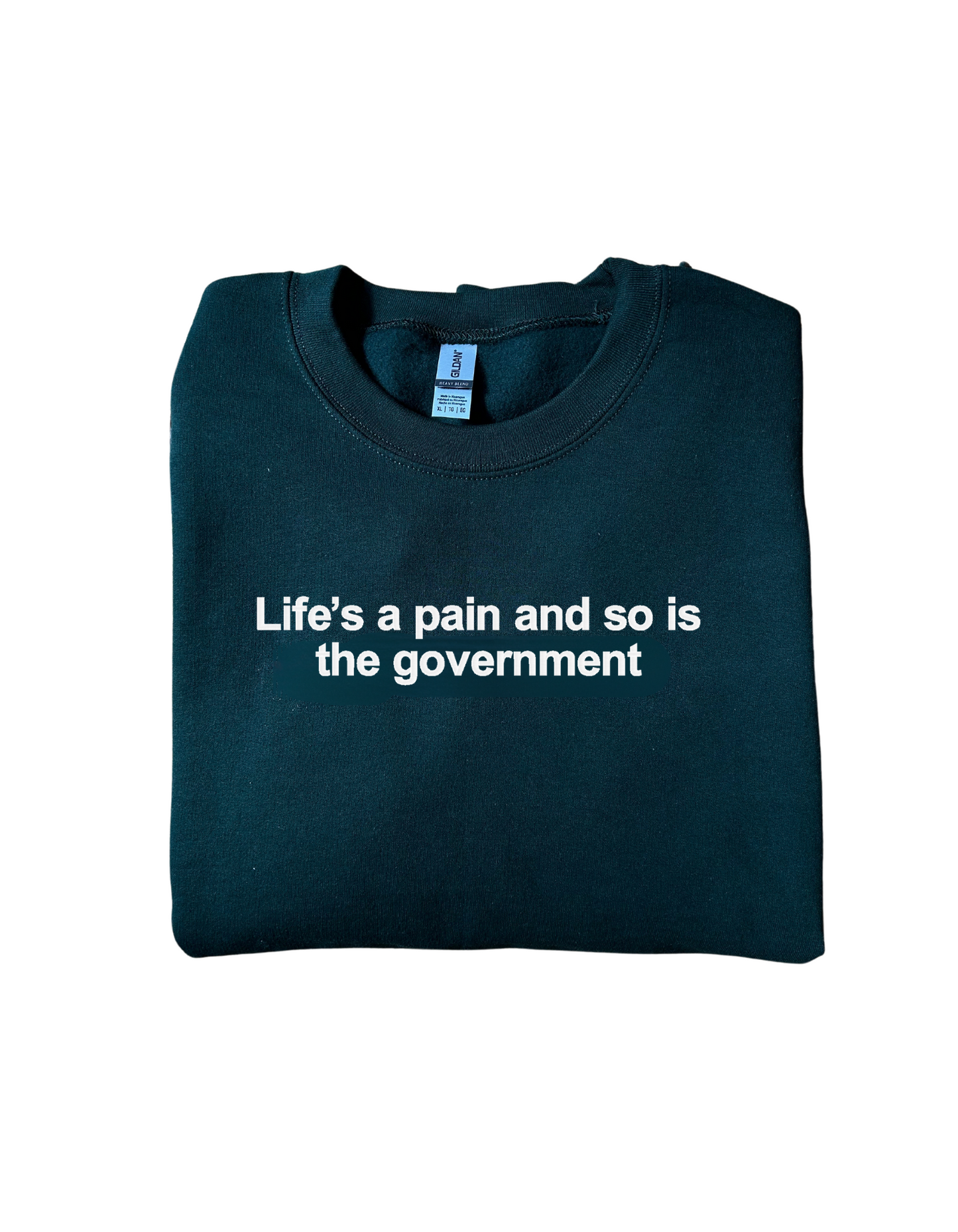 Embroidered 'Life's a pain and so is the government' Hoodie or Crew Neck, Long Sleeve, Classic fit, Unisex, Adult