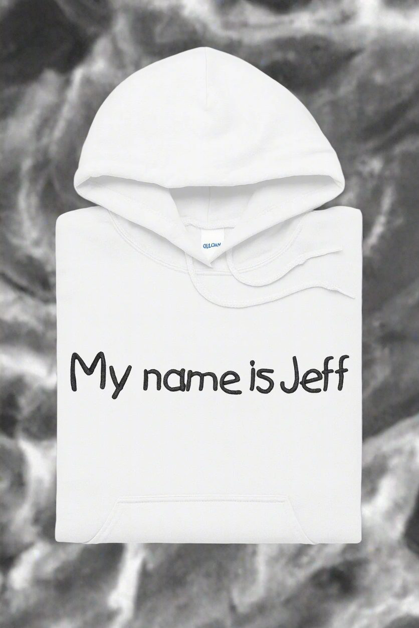 My name is Jeff, Hoodie or Crewneck, Long Sleeve, Adult, Unisex