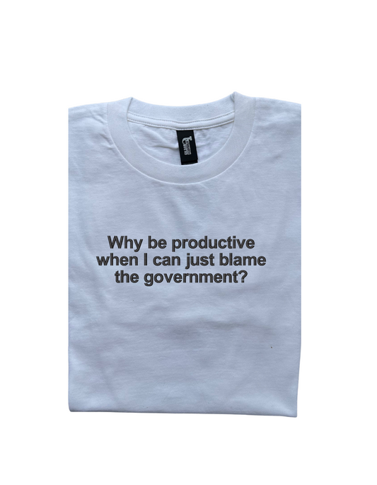 Embroidered 'Why be productive when I can just blame the government' T-Shirt, Short Sleeve, Modern Classic fit, Unisex, Adult